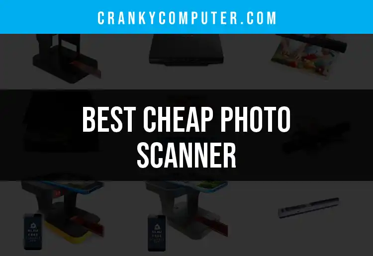 17 Cheap Photo Scanners for Swift, Sharp Storage