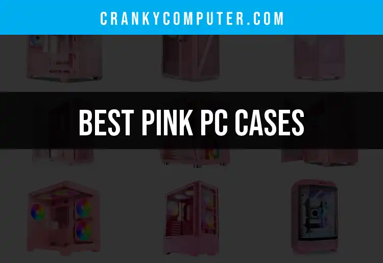Top 10 Pink PC Cases for a Bold, Stylish Build