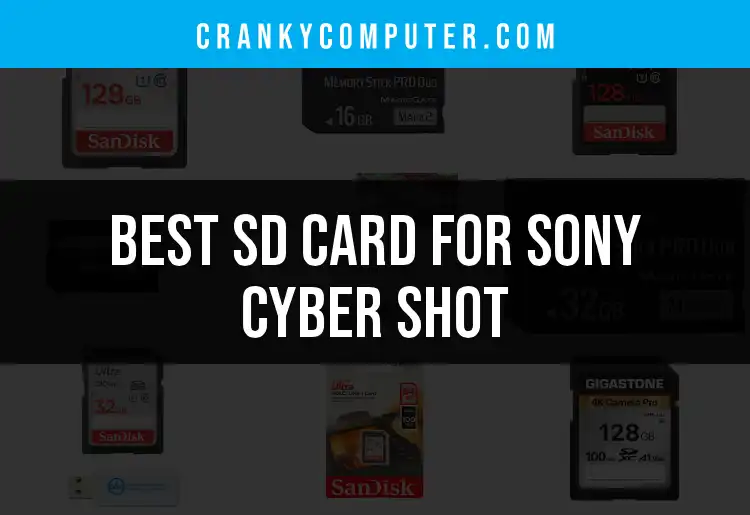 Top 10 SD Cards for Sony Cyber Shot You Can Trust